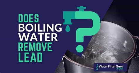Does boiling water remove lead?